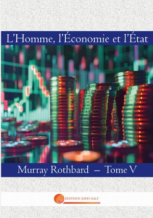 Rothbard, Murray. L'Homme, l'Economie et l'Etat - Tome V. SAS Editions John Galt, 2026.