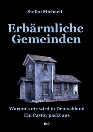 Michaeli, Stefan. Erbärmliche Gemeinden - Warum's nix wird in Deutschland. Ein Pastor packt aus. Books on Demand, 2022.