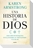 Una historia de Dios : 4000 años de búsqueda en el judaísmo, el cristianismo y el islam
