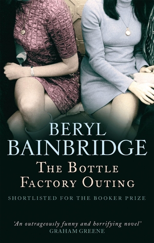 Bainbridge, Beryl. The Bottle Factory Outing - Shortlisted for the Booker Prize, 1974. Little, Brown Book Group, 2010.