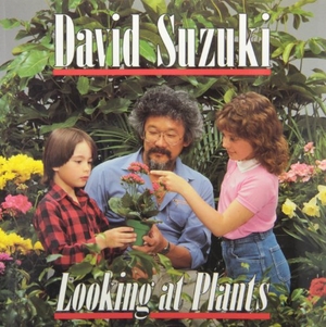 Suzuki, David. Looking at Plants. Fitzhenry & Whiteside, 1985.