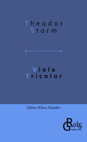 Storm, Theodor. Viola Tricolor. Gröls Verlag, 2022.