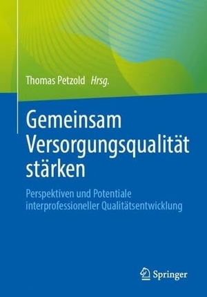 Petzold, Thomas (Hrsg.). Gemeinsam Versorgungsqualität stärken - Perspektiven und Potentiale interprofessioneller Qualitätsentwicklung. Springer-Verlag GmbH, 2026.