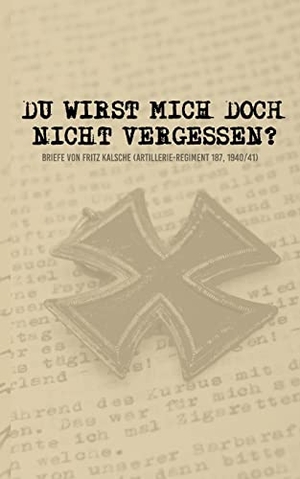 Heikens, Stefan (Hrsg.). Du wirst mich doch nicht vergessen? - Briefe von Fritz Kalsche (Artillerie-Regiment 187, 1940/41). Books on Demand, 2022.