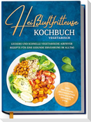 Heißluftfritteuse Kochbuch vegetarisch: Leckere und schnelle vegetarische Airfryer Rezepte für eine gesunde Ernährung im Alltag - inkl. Profitipps, Brotrezepten, Aufstrichen, Desserts uvm.