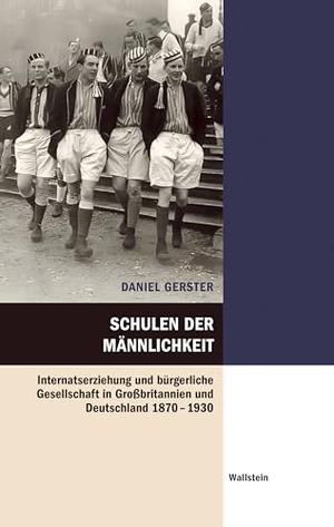 Gerster, Daniel. Schulen der Männlichkeit - Internatserziehung und bürgerliche Gesellschaft in Großbritannien und Deutschland 1870-1930. Wallstein Verlag GmbH, 2024.