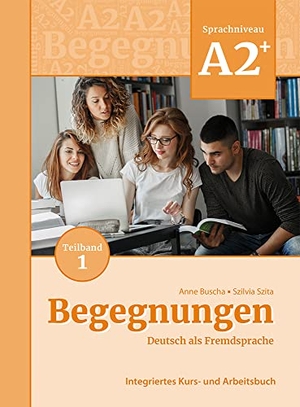 Buscha, Anne / Szilvia Szita. Begegnungen Deutsch als Fremdsprache A2+, Teilband 1: Integriertes Kurs- und Arbeitsbuch. Schubert Verlag GmbH & Co, 2021.