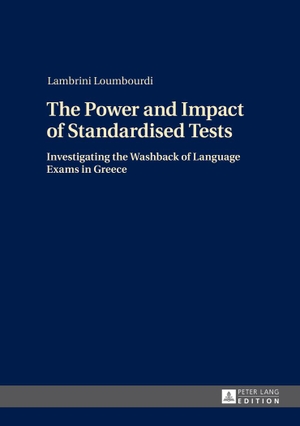 Loumbourdi, Lambrini. The Power and Impact of Standardised Tests - Investigating the Washback of Language Exams in Greece. Peter Lang, 2014.