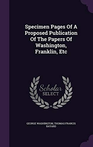 Washington, George. Specimen Pages Of A Proposed Publication Of The Papers Of Washington, Franklin, Etc. Touchladybirdlucky Studios, 2015.
