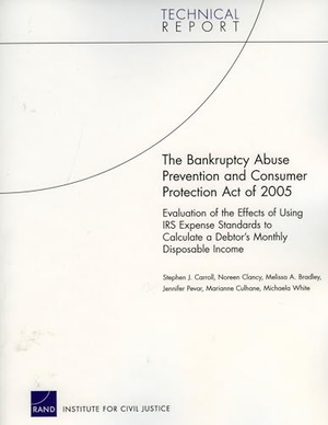 Carroll, Stephen J / Clancy, Noreen et al. The Bankruptcy Abuse Prevention and Consumer Protection Act of 2005 - Evaluation of the Effects of Using IRS Expense Standards to Calculate a Debtor's Monthly Disposable Income. RAND Corporation, 2007.