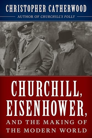 Catherwood, Christopher. Churchill, Eisenhower, and the Making of the Modern World. Globe Pequot Publishing, 2022.