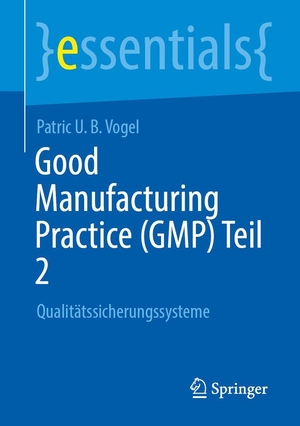 Vogel, Patric U. B.. Good Manufacturing Practice (GMP) Teil 2 - Qualitätssicherungssysteme. Springer-Verlag GmbH, 2026.