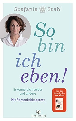 Stahl, Stefanie. So bin ich eben! - Erkenne dich selbst und andere. Mit Persönlichkeitstest. Kailash, 2020.