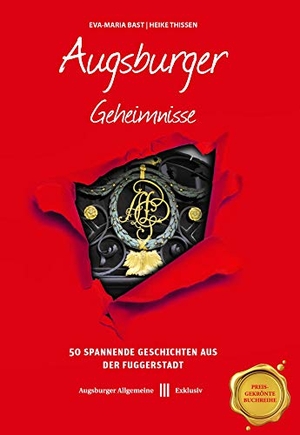 Bast, Eva-Maria / Heike Thissen. Augsburger Geheimnisse - 50 Spannende Geschichten aus der Fuggerstadt. Bast Medien GmbH, 2020.