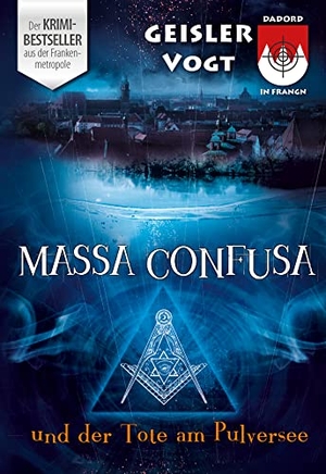 Geisler, Roland / Sina Vogt. Massa Confusa und der Tote am Pulversee. Dadord in Frangn, 2014.
