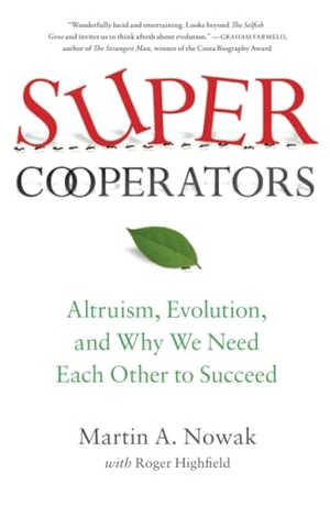 Nowak, Martin / Roger Highfield. Supercooperators - Altruism, Evolution, and Why We Need Each Other to Succeed. Free Press, 2012.