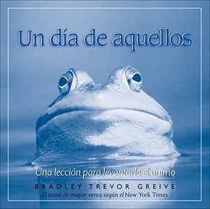 Greive, Bradley Trevor. Un Dia de Aquellos - Una Leccion Para Levantarle el Animo. Andrews McMeel Publishing, 2007.