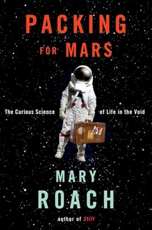 Roach, Mary. Packing for Mars - The Curious Science of Life in the Void. W. W. Norton & Company, 2010.