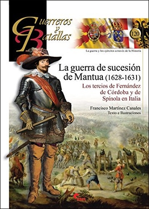 Martínez Canales, Francisco. La Guerra de Sucesión de Mantua, 1628-1631 : los tercios de Fernández de Córdoba y de Spínola en Italia. Almena Ediciones, 2017.