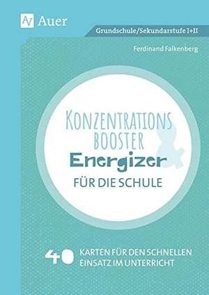 Falkenberg, Ferdinand. Konzentrationsbooster & Energizer für die Schule - 40 Karten für den schnellen Einsatz im Unterricht (Alle Klassenstufen). Auer Verlag i.d.AAP LW, 2021.