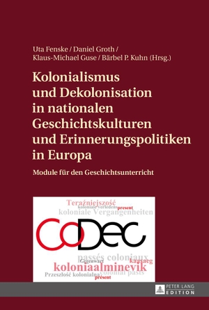 Fenske, Uta / Bärbel P. Kuhn et al (Hrsg.). Kolonialismus und Dekolonisation in nationalen Geschichtskulturen und Erinnerungspolitiken in Europa - Module für den Geschichtsunterricht. Peter Lang, 2015.