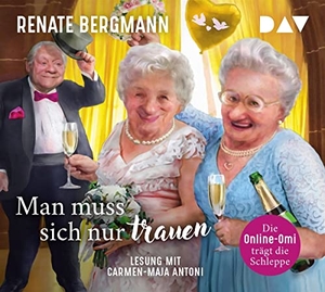 Bergmann, Renate. Man muss sich nur trauen. Die Online-Omi trägt die Schleppe - Lesung mit Carmen-Maja Antoni. Audio Verlag Der GmbH, 2022.