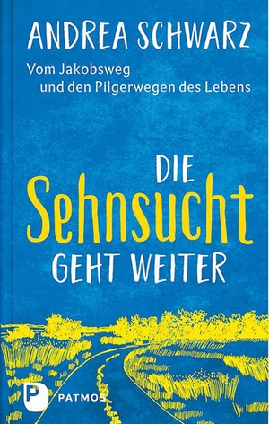 Schwarz, Andrea. Die Sehnsucht geht weiter - Vom Jakobsweg und den Pilgerwegen des Lebens. Patmos-Verlag, 2023.