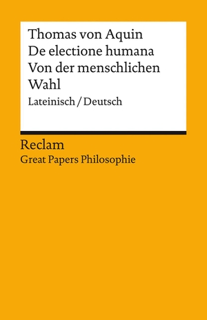 Thomas Von Aquin. De electione humana / Von der menschlichen Wahl - Lateinisch/Deutsch. [Great Papers Philosophie]. Reclam Philipp Jun., 2024.