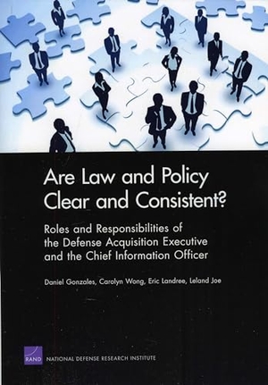 Gonzales, Daniel / Wong, Carolyn et al. Are Law and Policy Clear and Consistent? - Roles and Responsibilities of the Defense Acquisition Executive and the Chief Information Officer. RAND Corporation, 2010.