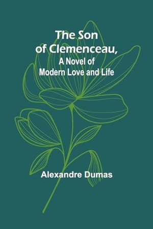 Dumas, Alexandre. The Son of Clemenceau, A Novel of Modern Love and Life. Alpha Edition, 2024.