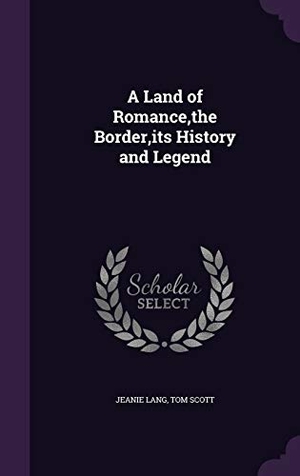 Lang, Jeanie / Tom Scott. A Land of Romance, the Border, its History and Legend. Touchladybirdlucky Studios, 2015.