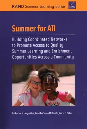 Augustine, Catherine H / McCombs, Jennifer Sloan et al. Summer for All - Building Coordinated Networks to Promote Access to Quality Summer Learning and Enrichment Opportunities Across a Community. RAND Corporation, 2022.