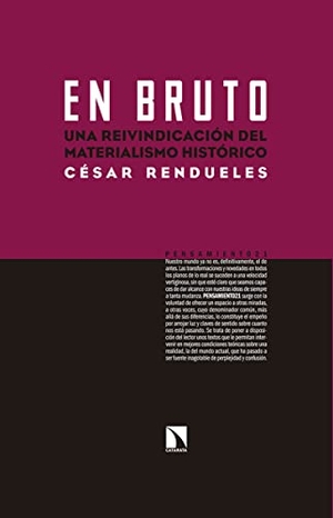 Rendueles, César. En bruto : una reivindicación del materialismo histórico. Los Libros de la Catarata, 2016.