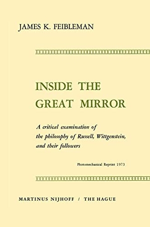 Feibleman, J. K.. Inside the Great Mirror - A Critical Examination of the Philosophy of Russell, Wittgenstein, and their Followers. Springer Netherlands, 1973.