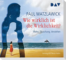Wie wirklich ist die Wirklichkeit? - Wahn, Täuschung, Verstehen