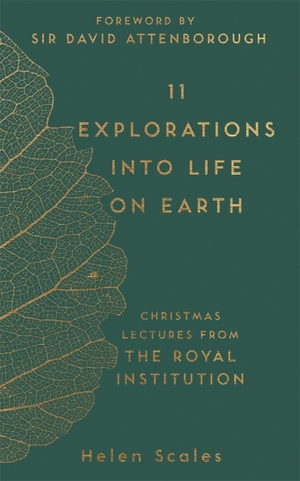 Scales, Helen. 11 Explorations into Life on Earth - Christmas Lectures from the Royal Institution. Michael O'Mara Books Ltd, 2017.