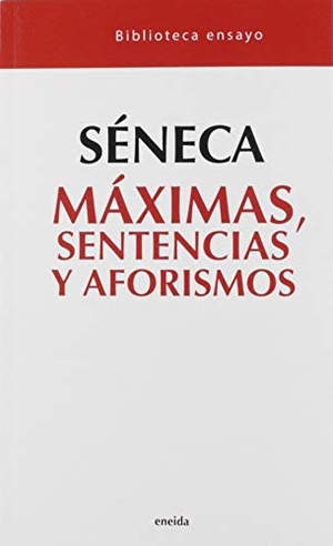 Séneca, Lucio Anneo. Máximas, sentencias y aforismos. Eneida Editorial S.L., 2009.