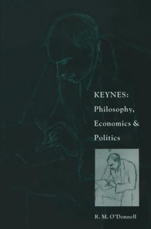 O'Donnell, R. M.. Keynes: Philosophy, Economics and Politics - The Philosophical Foundations of Keynes¿s Thought and their Influence on his Economics and Politics. Palgrave Macmillan UK, 1989.
