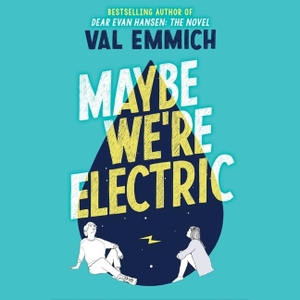 Emmich, Val. Maybe We're Electric Lib/E. Little, Brown Books for Young Readers, 2021.