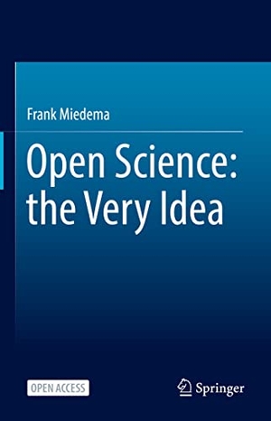 Miedema, Frank. Open Science: the Very Idea. Springer Netherlands, 2021.