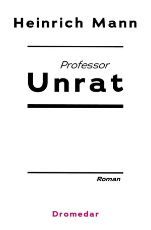 Mann, Heinrich. Professor Unrat - oder: Das Ende eines Tyrannen. Dromedar Verlag UG, 2026.