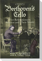 Beethoven's Cello: Five Revolutionary Sonatas and Their World