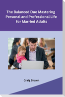 The Balanced Duo Mastering Personal and Professional Life for Married Adults