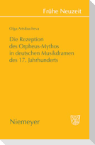 Die Rezeption des Orpheus-Mythos in deutschen Musikdramen des 17. Jahrhunderts
