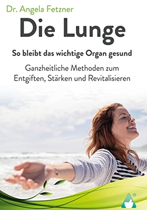 Fetzner, Angela. Die Lunge - So bleibt das wichtige Organ gesund - Ganzheitliche Methoden zum Entgiften, Stärken und Revitalisieren. Achielverlag, 2023.