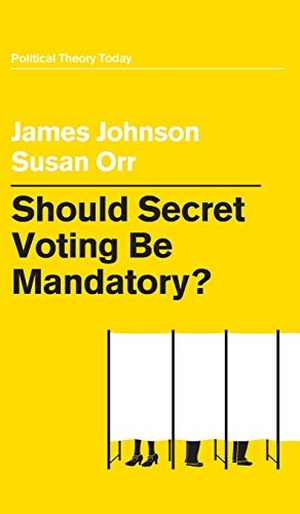 Johnson, James / Susan Orr. Should Secret Voting Be Mandatory?. Polity Press, 2020.