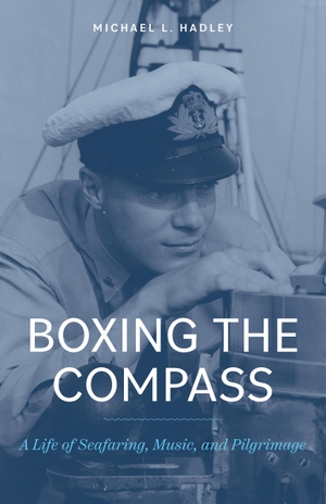 Hadley, Michael L.. Boxing the Compass - A Life of Seafaring, Music, and, Pilgrimage. Heritage House Publishing Co Ltd, 2024.