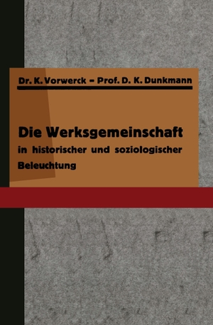 Dunkmann, K. / K. Vorwerck. Die Werksgemeinschaft in historischer und soziologischer Beleuchtung. Springer Berlin Heidelberg, 1928.