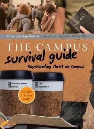 Buchanan, Paul / Paula Miller. The Campus Survival Guide: Representing Christ on Campus. Baker Publishing Group, 2012.