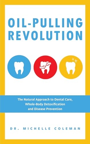 Coleman. Oil-Pulling Revolution - The Natural Approach to Dental Care, Whole-Body Detoxification and Disease Prevention. Ulysses Press, 2015.